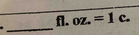 fl. oz.=1c. 
_