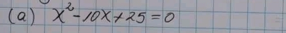 x^2-10x+25=0