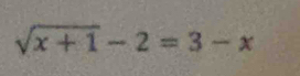 sqrt(x+1)-2=3-x