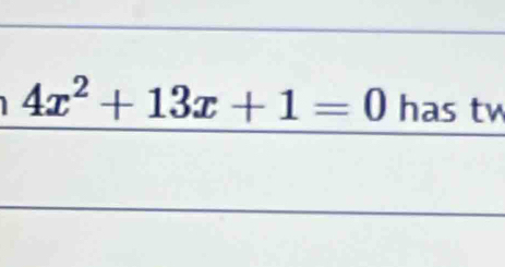 4x^2+13x+1=0 has tw