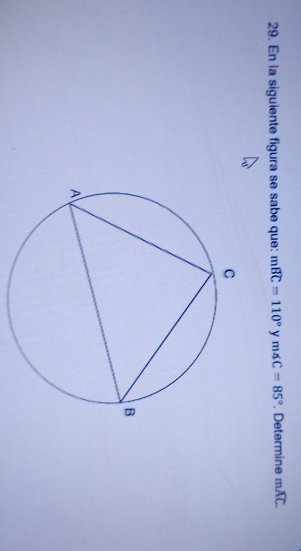 En la siguiente figura se sabe que: mwidehat BC=110° y m∠ C=85° Determine mwidehat AC.