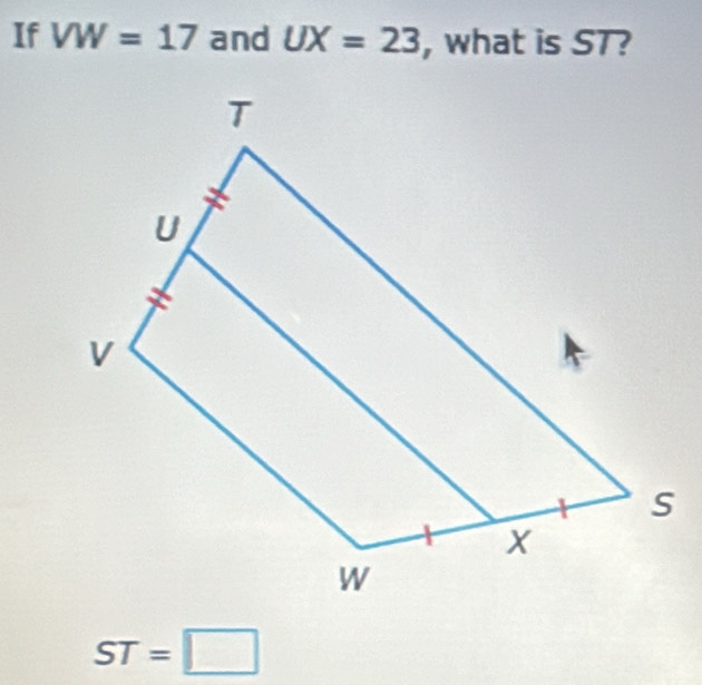 If VW=17 and UX=23 , what is ST?
ST=□