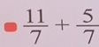  11/7 + 5/7 