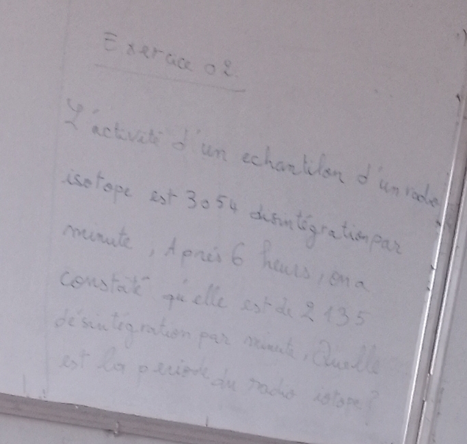 Exarac oR 
I activate oum schaollon d unrade 
iselope ast 30 54 doantegration pas 
mnate, hends 6 heurs, ena 
cowstal go ale 2s+d 2 135
desciudig ration per mconk, Quall 
ast la peten du rado iotop?