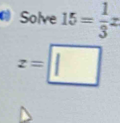 a Solve 15= 1/3 x