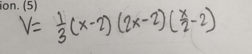 V= 1/3 (x-2)(2x-2)( x/2 -2)