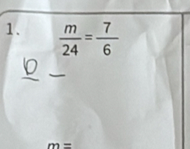  m/24 = 7/6 
m=