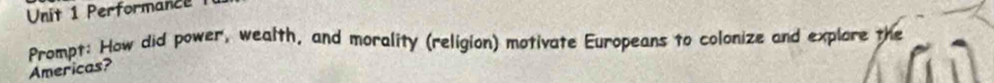 Performance 
Prompt: How did power, wealth, and morality (religion) motivate Europeans to colonize and explore the 
Americas?