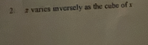 2 varies inversely as the cube of x