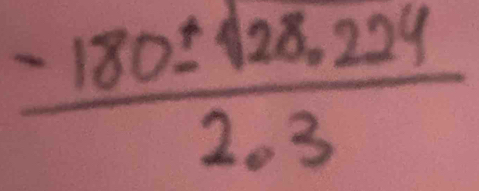  (-180± sqrt(28.224))/2.3 