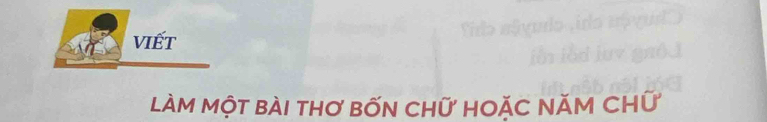 viết 
làm một bài tHơ bỐn cHữ HOặC NăM CHữ