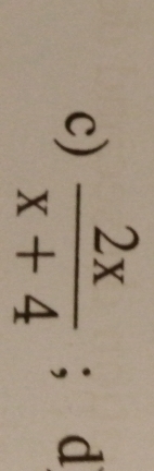  2x/x+4 ;.