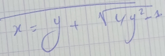 x=y+sqrt(4y^2-1)