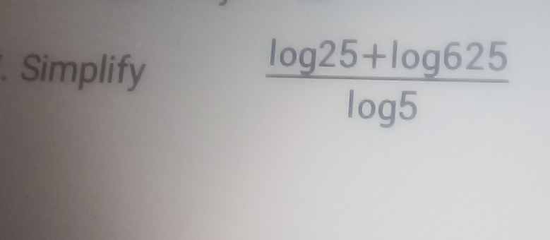 Simplify
 (log 25+log 625)/log 5 