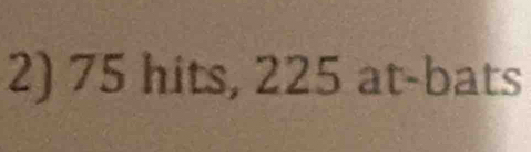 75 hits, 225 at-bats