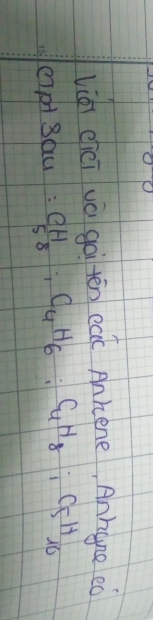 liá eiēi vū gài tēn eat Ankene, Anrgne eò 
cIpt Sau : beginarrayr CH 58endarray , C_4H_6:C_4H_8 : C_5H_10