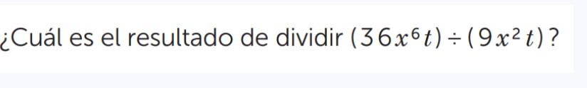 ¿Cuál es el resultado de dividir (36x^6t)/ (9x^2t) ?