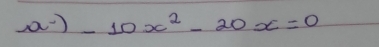 - 10x^2-20x=0