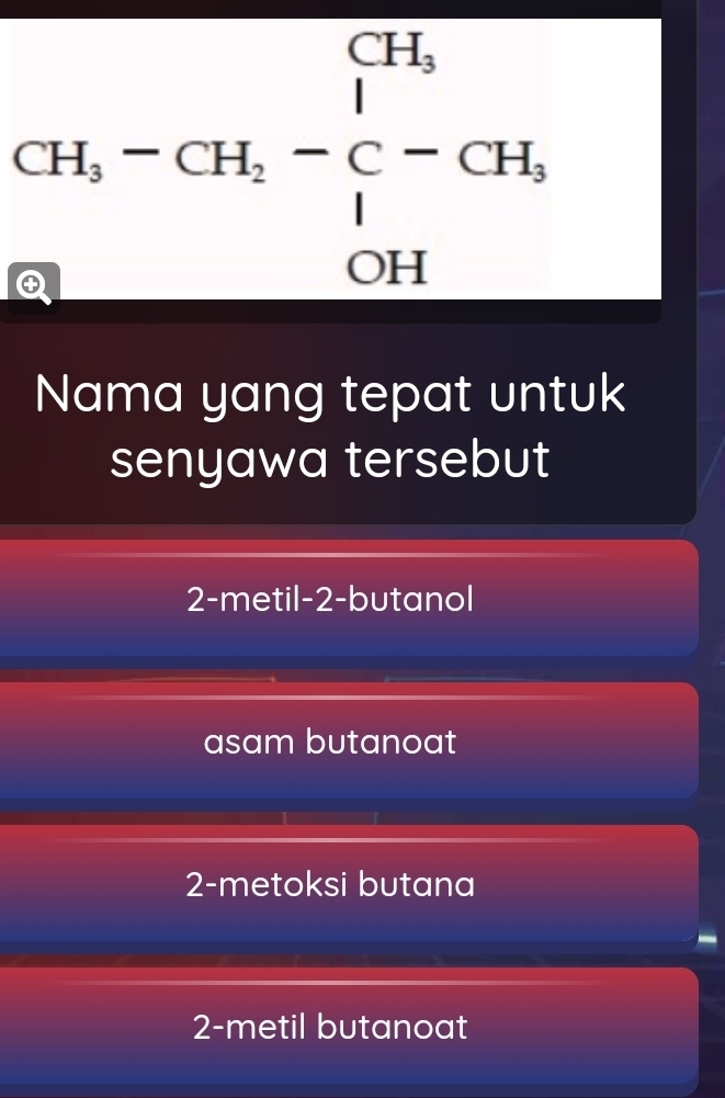 beginarrayr CH,-CH_2-C-CH, CHendarray
Nama yang tepat untuk
senyawa tersebut
2-metil -2 -butanol
asam butanoat
2-metoksi butana
2-metil butanoat