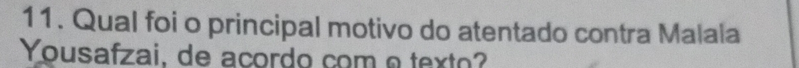 Qual foi o principal motivo do atentado contra Malala 
Yousafzai, de acordo com a texto?