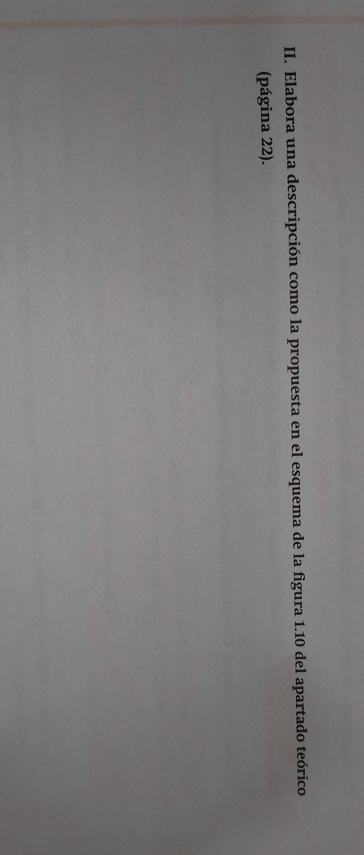 Elabora una descripción como la propuesta en el esquema de la figura 1.10 del apartado teórico 
(página 22).