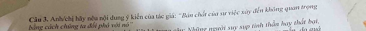 Anh/chị hãy nêu nội dung ý kiến của tác giả: “Bản chất của sự việc xây đến không quan trọng 
N Những người suy sụp tinh thần hay thất bại, 
bằng cách chúng ta đối phó với nó''