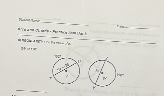 Student Name:
Date:_
Arcs and Chords • Practice Item Bank
9) REGULARITY Find the value of x.
odot V≌ odot W
_