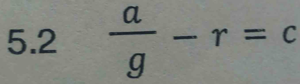 5.2  a/g -r=c