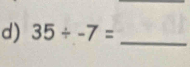 35/ -7= _