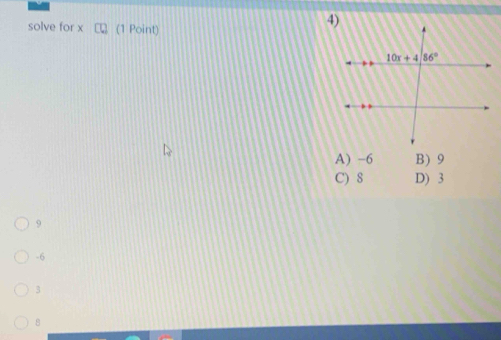 solve for x (1 Point)
A) -6 B) 9
C) 8 D) 3
9
-6
3
8