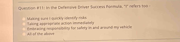 Solved: Question #11: In the Defensive Driver Success Formula, 