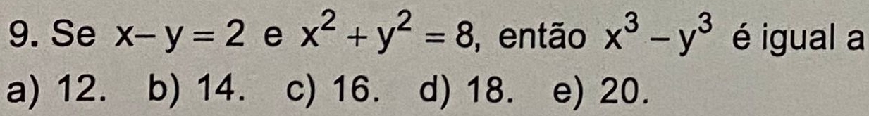 Se x-y=2 e x^2+y^2=8 , então x^3-y^3 é igual a
a) 12. b) 14. c) 16. d) 18. e) 20.