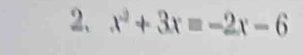 x^2+3x=-2x-6