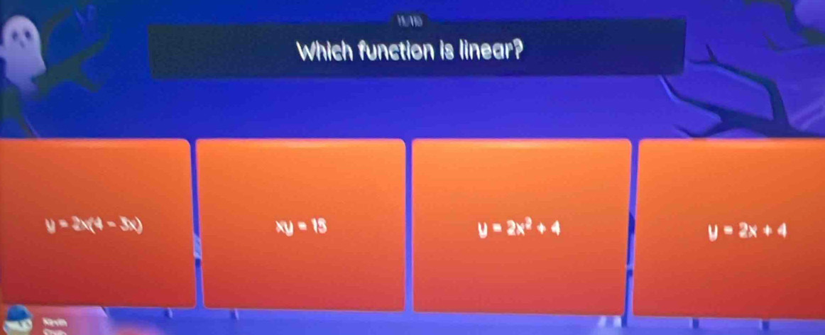 110
Which function is linear?
y=2x(4-3x)
xy=15
y=2x^2+4
y=2x+4