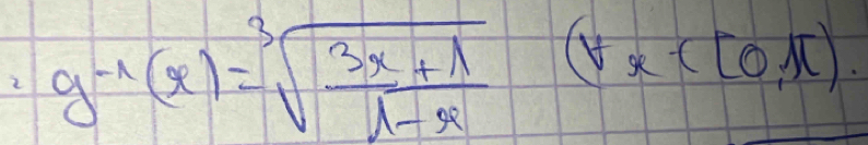 2 g^(-1)(x)=sqrt[3](frac 3x+1)1-x(tx([0,π ).