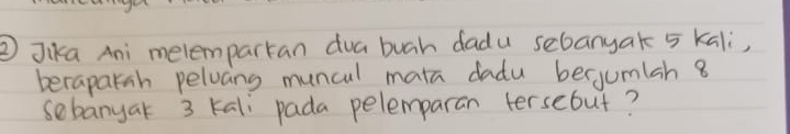 ② Jika Ani melemparkan dua buah dadu sebanyak 5 kali, 
beraparih pelvans muncal mata dadu becjumlah 8
sebanyat 3 Kali pada pelemparan tersebut?