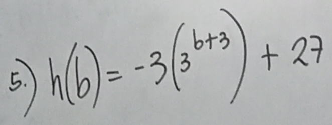 h(b)=-3(3^(b+3))+27