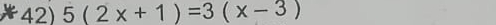 5(2x+1)=3(x-3)