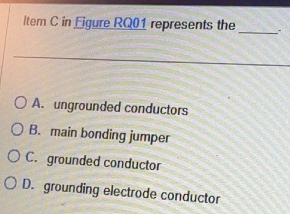 Solved: ltem C in Figure RQ01 represents the _ A. ungrounded conductors ...