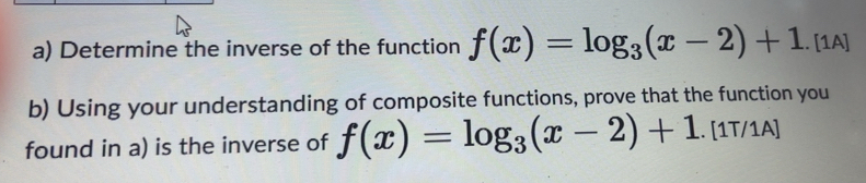 Solved: Determine the inverse of the function f(x)=log _3(x-2)+1. [1A ...