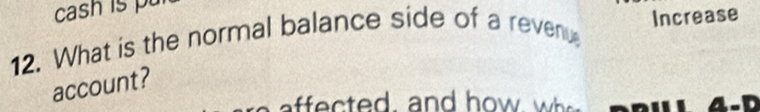 cash is pu 
12. What is the normal balance side of a revenu Increase 
account? 
an o