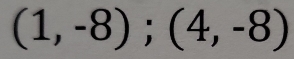 (1,-8); (4,-8)