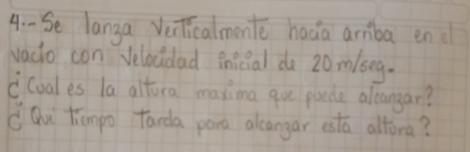 Se langa Verlicalmente hada arriba en 
vacio con velocidad inicial do 20m/seg. 
c(ual es la altora maxina gve poede alangar? 
c Qu tiempo tarda para alcangar esta altora?