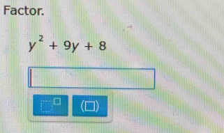 Factor.
y^2+9y+8