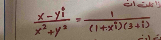 cled's
 (x-yi)/x^2+y^2 = 1/(1+xi)(3+i) 