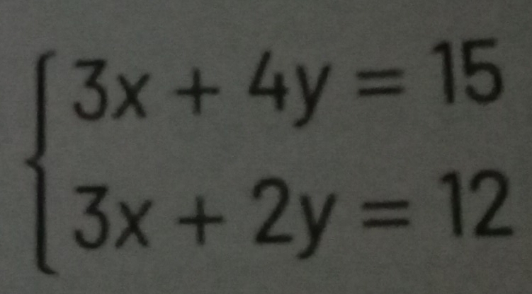 beginarrayl 3x+4y=15 3x+2y=12endarray.