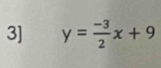 3] y= (-3)/2 x+9