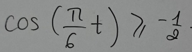 cos ( π /6 t)≥slant - 1/2 