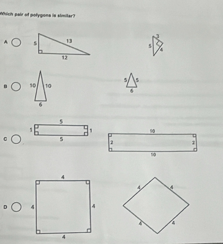 Which pair of polygons is similar? 
A 
B 
C