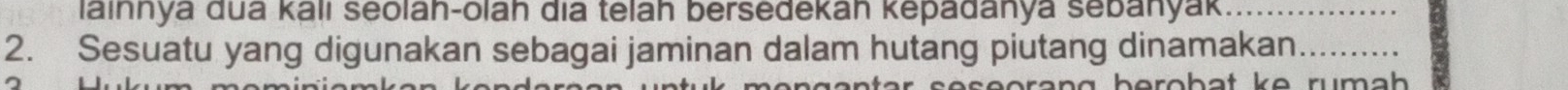 lainnya dua kalı seolah-olah dịa telah bersedekah kepadanya sebanyak_ 
2. Sesuatu yang digunakan sebagai jaminan dalam hutang piutang dinamakan_ 
ro h a t k e rum ah